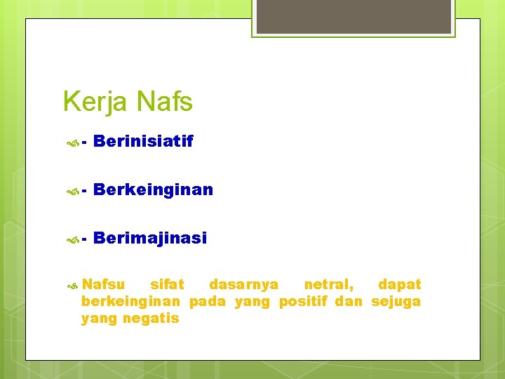 Kerja Nafs - Berinisiatif - Berkeinginan - Berimajinasi Nafsu sifat dasarnya netral, dapat berkeinginan Kerja Nafs - Berinisiatif - Berkeinginan - Berimajinasi Nafsu sifat dasarnya netral, dapat berkeinginan