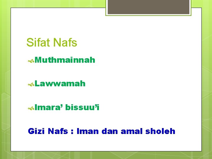 Sifat Nafs Muthmainnah Lawwamah Imara’ bissuu’i Gizi Nafs : Iman dan amal sholeh Sifat Nafs Muthmainnah Lawwamah Imara’ bissuu’i Gizi Nafs : Iman dan amal sholeh