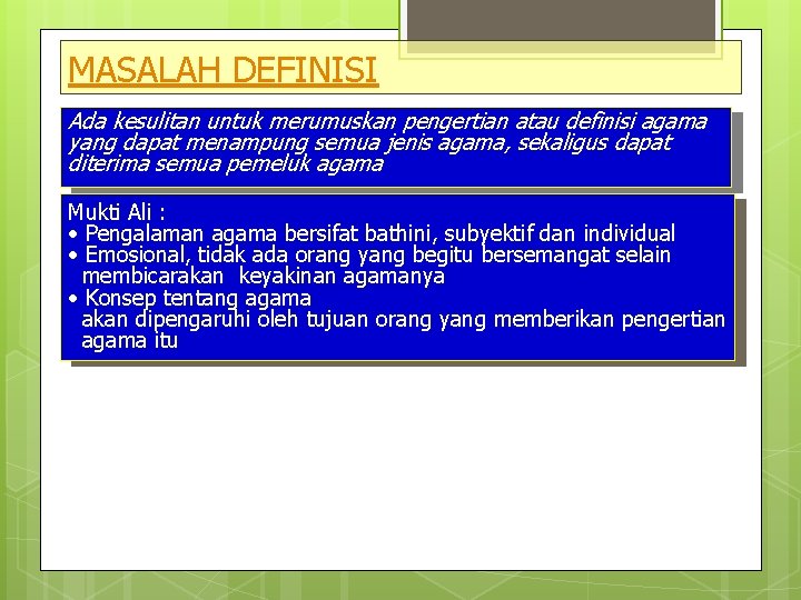 MASALAH DEFINISI Ada kesulitan untuk merumuskan pengertian atau definisi agama yang dapat menampung semua