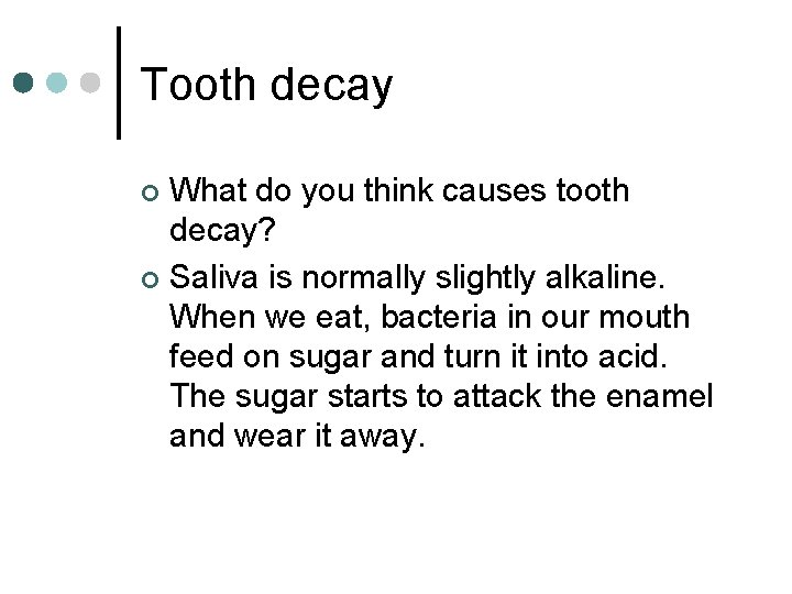 Tooth decay What do you think causes tooth decay? ¢ Saliva is normally slightly