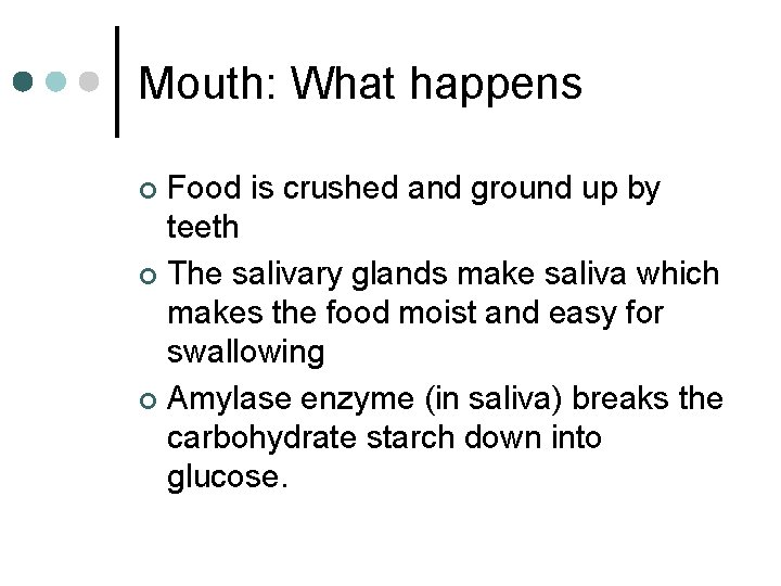 Mouth: What happens Food is crushed and ground up by teeth ¢ The salivary