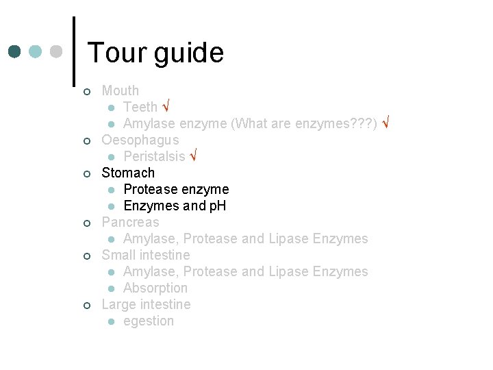 Tour guide ¢ ¢ ¢ Mouth l Teeth √ l Amylase enzyme (What are