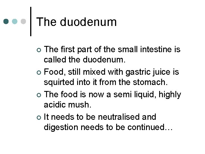 The duodenum The first part of the small intestine is called the duodenum. ¢