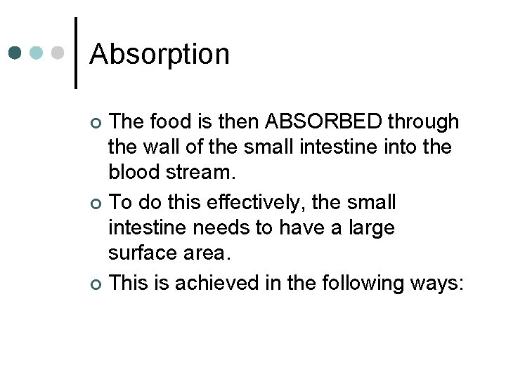 Absorption The food is then ABSORBED through the wall of the small intestine into