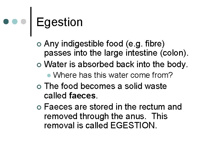 Egestion Any indigestible food (e. g. fibre) passes into the large intestine (colon). ¢