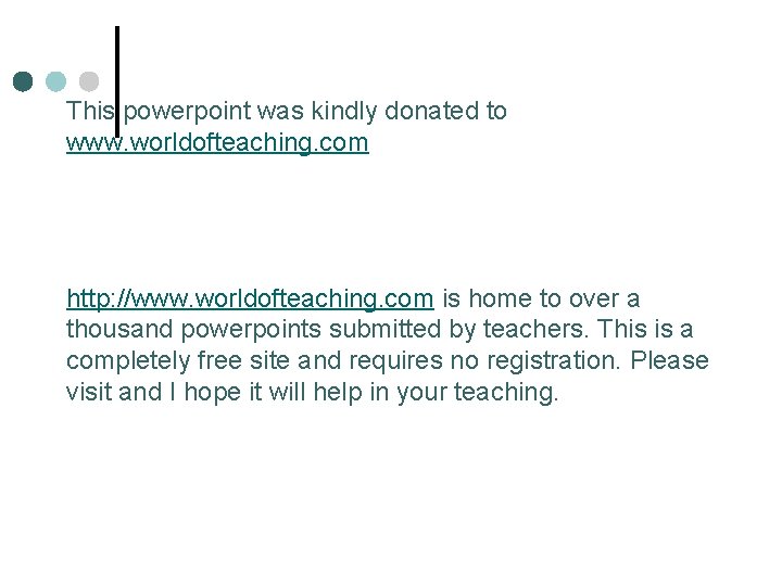 This powerpoint was kindly donated to www. worldofteaching. com http: //www. worldofteaching. com is