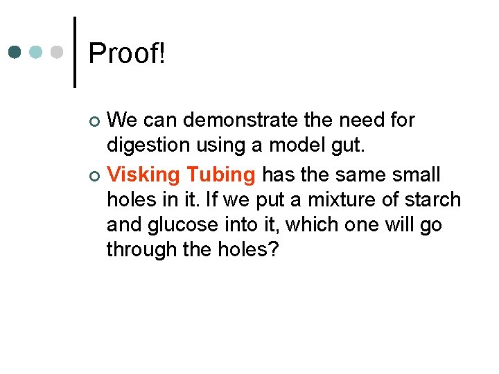 Proof! We can demonstrate the need for digestion using a model gut. ¢ Visking