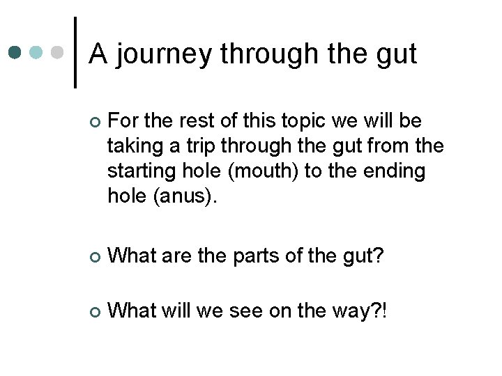 A journey through the gut ¢ For the rest of this topic we will