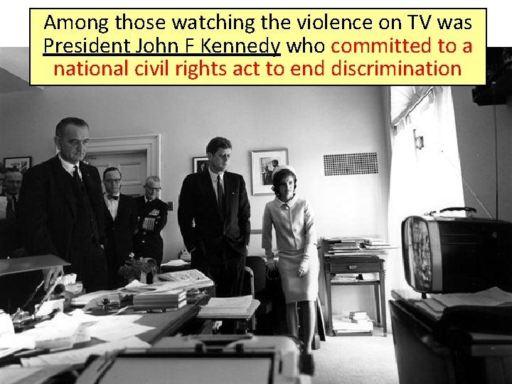 Among those watching the violence on TV was President John F Kennedy who committed