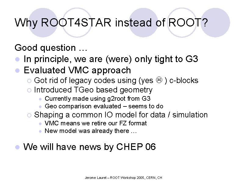 Why ROOT 4 STAR instead of ROOT? Good question … l In principle, we