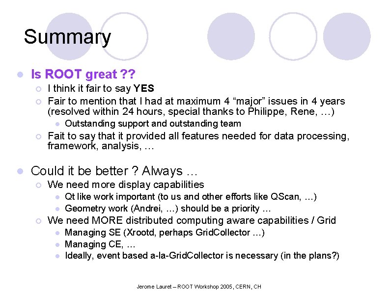 Summary l Is ROOT great ? ? ¡ ¡ I think it fair to