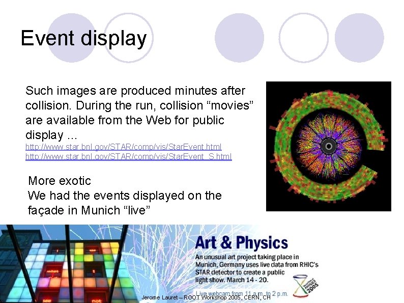 Event display Such images are produced minutes after collision. During the run, collision “movies”