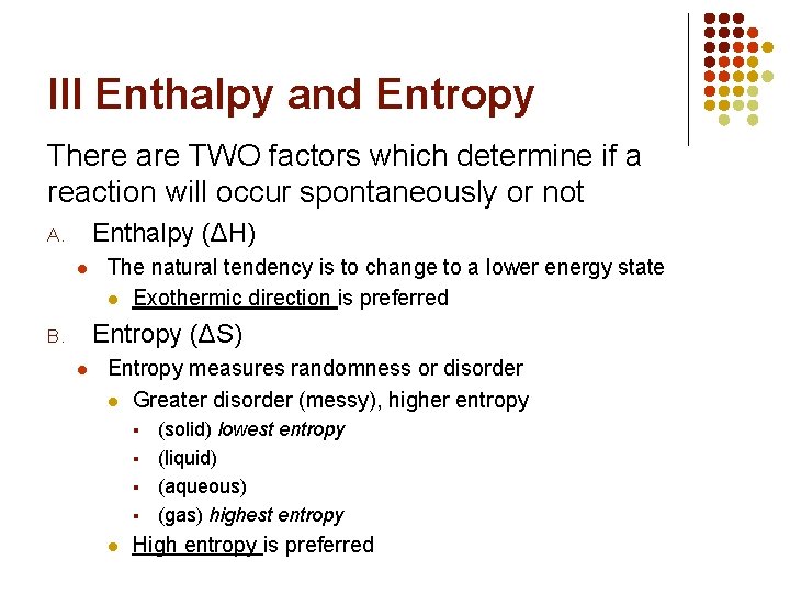 III Enthalpy and Entropy There are TWO factors which determine if a reaction will