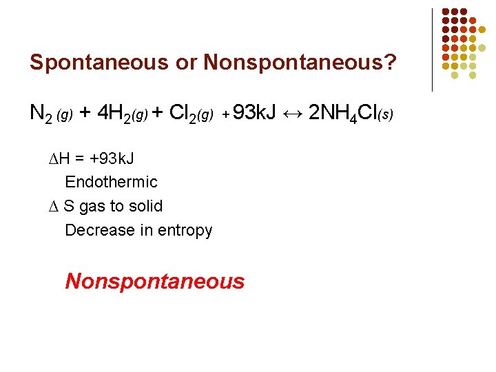 Spontaneous or Nonspontaneous? N 2 (g) + 4 H 2(g) + Cl 2(g) +