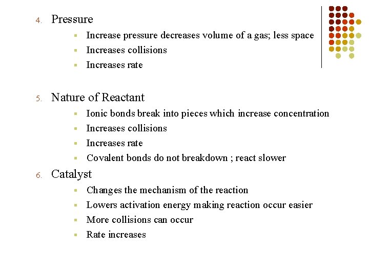 4. Pressure Increase pressure decreases volume of a gas; less space § Increases collisions