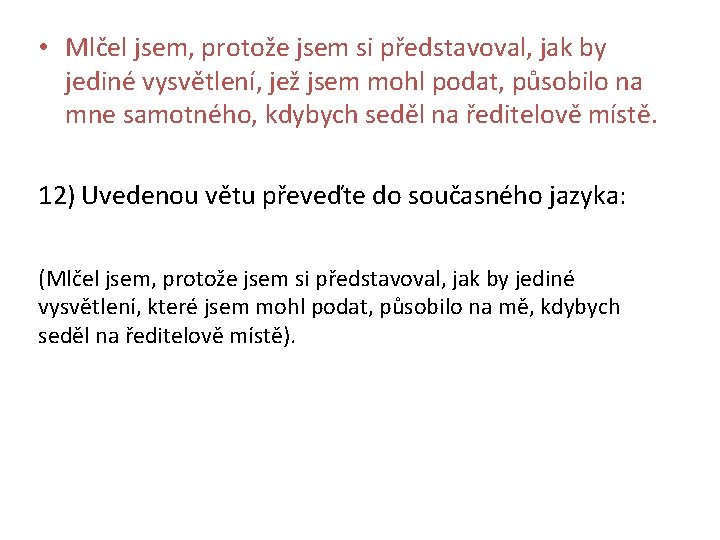  • Mlčel jsem, protože jsem si představoval, jak by jediné vysvětlení, jež jsem