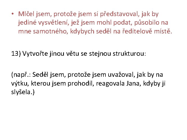  • Mlčel jsem, protože jsem si představoval, jak by jediné vysvětlení, jež jsem