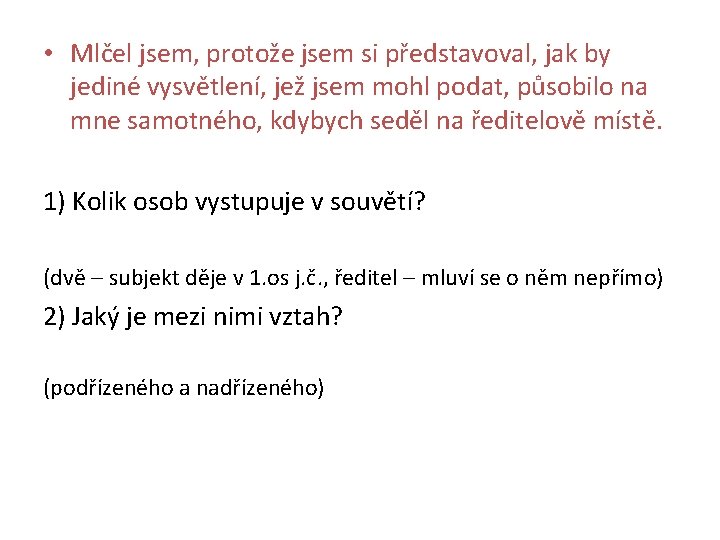  • Mlčel jsem, protože jsem si představoval, jak by jediné vysvětlení, jež jsem