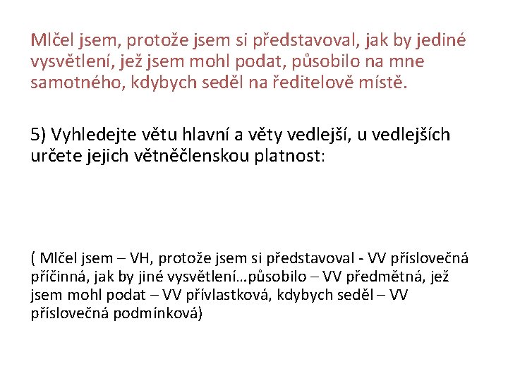 Mlčel jsem, protože jsem si představoval, jak by jediné vysvětlení, jež jsem mohl podat,