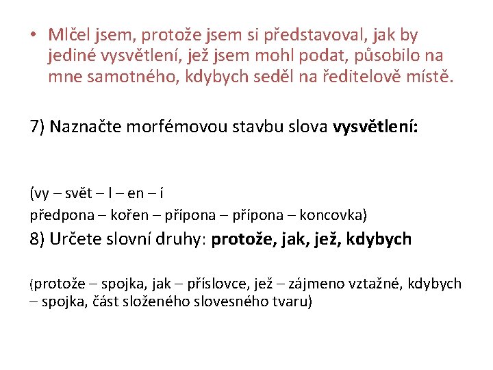  • Mlčel jsem, protože jsem si představoval, jak by jediné vysvětlení, jež jsem