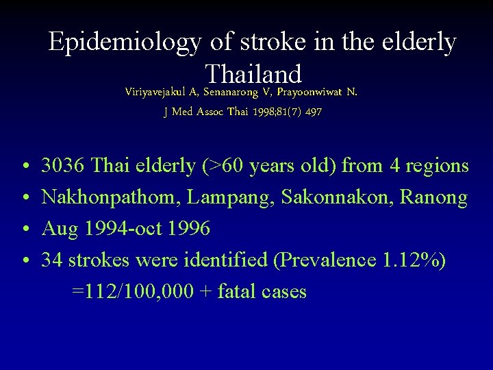 Epidemiology of stroke in the elderly Thailand Viriyavejakul A, Senanarong V, Prayoonwiwat N. J
