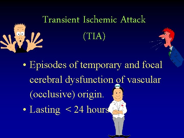 Transient Ischemic Attack (TIA) • Episodes of temporary and focal cerebral dysfunction of vascular