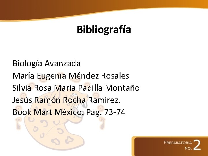 Bibliografía Biología Avanzada María Eugenia Méndez Rosales Silvia Rosa María Padilla Montaño Jesús Ramón