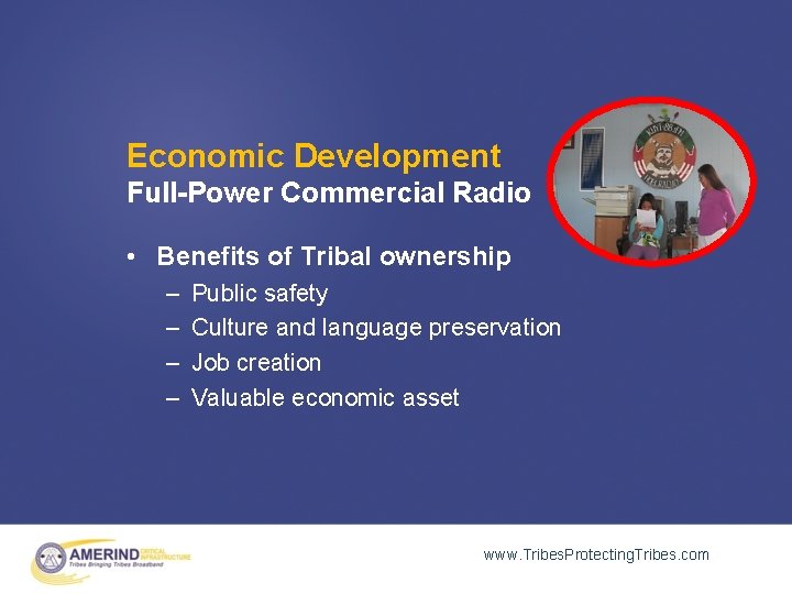 Economic Development Full-Power Commercial Radio • Benefits of Tribal ownership – – Public safety