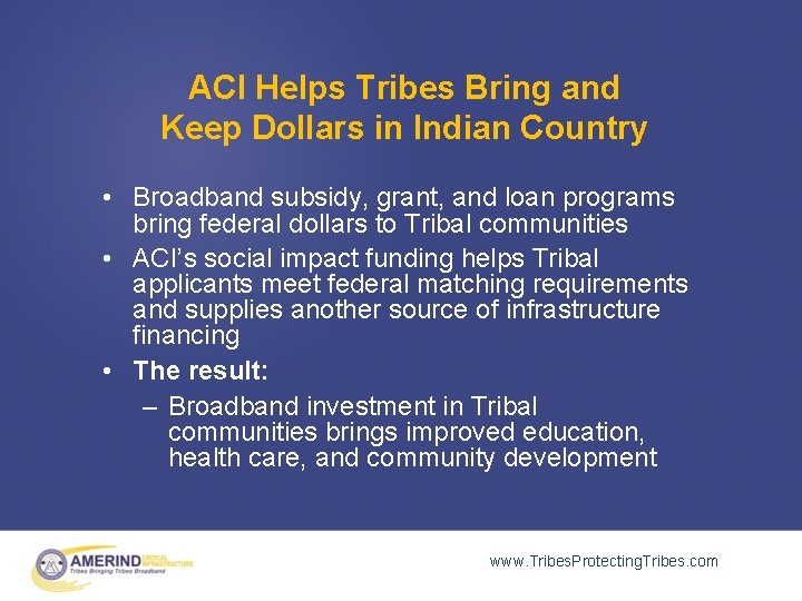 ACI Helps Tribes Bring and Keep Dollars in Indian Country • Broadband subsidy, grant,