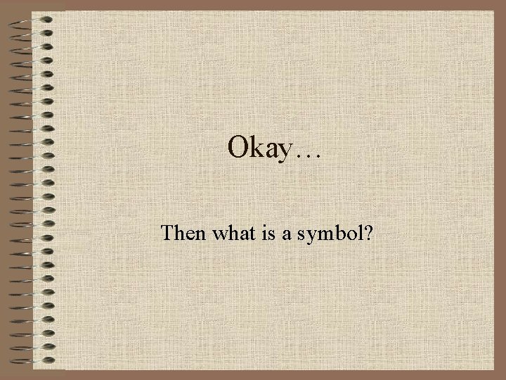 Okay… Then what is a symbol? 