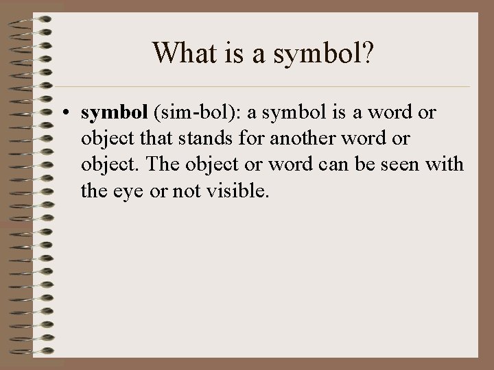What is a symbol? • symbol (sim-bol): a symbol is a word or object