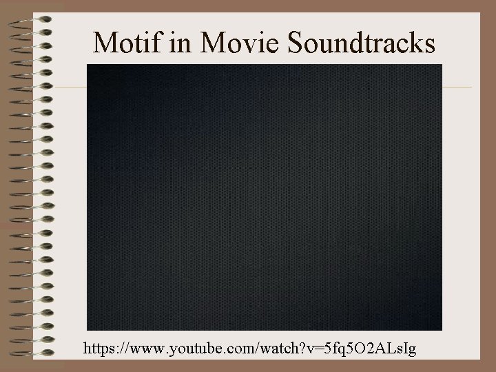 Motif in Movie Soundtracks https: //www. youtube. com/watch? v=5 fq 5 O 2 ALs.