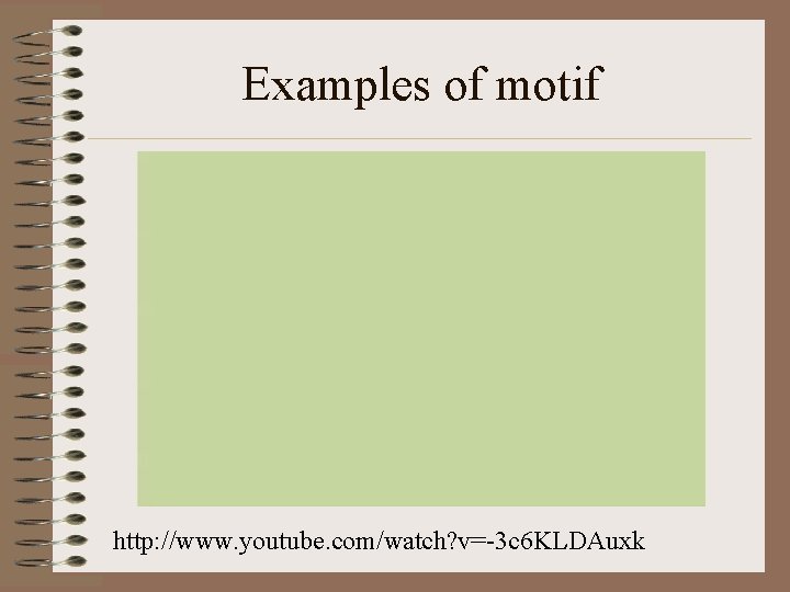 Examples of motif http: //www. youtube. com/watch? v=-3 c 6 KLDAuxk 