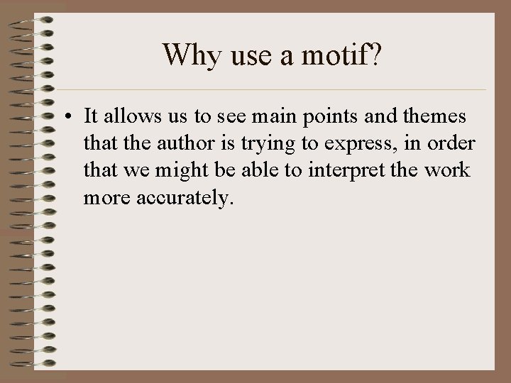 Why use a motif? • It allows us to see main points and themes