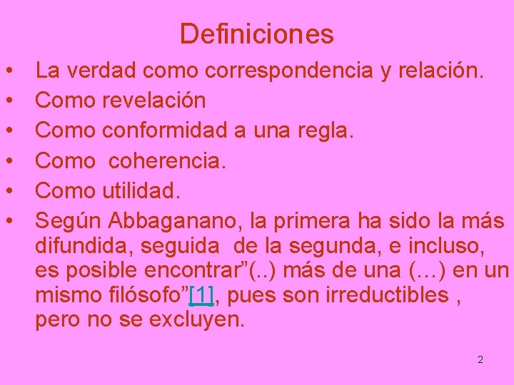 Definiciones • • • La verdad como correspondencia y relación. Como revelación Como conformidad