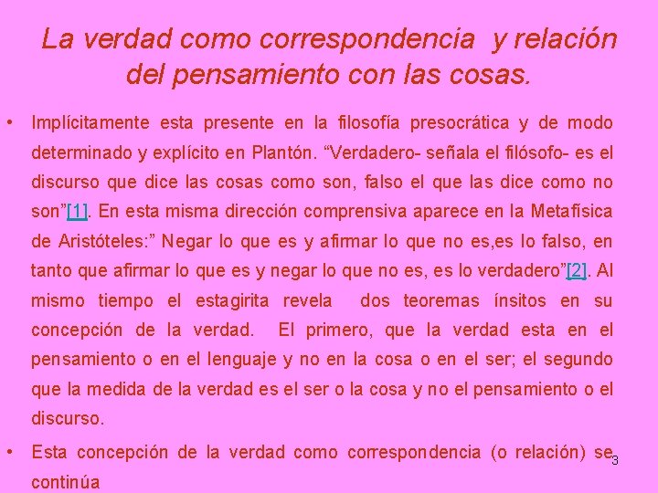 La verdad como correspondencia y relación del pensamiento con las cosas. • Implícitamente esta
