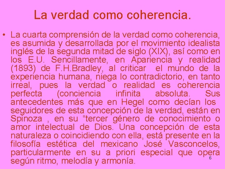 La verdad como coherencia. • La cuarta comprensión de la verdad como coherencia, es