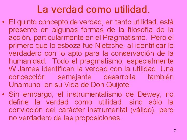La verdad como utilidad. • El quinto concepto de verdad, en tanto utilidad, está