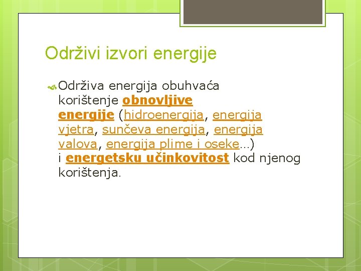 Održivi izvori energije Održiva energija obuhvaća korištenje obnovljive energije (hidroenergija, energija vjetra, sunčeva energija,