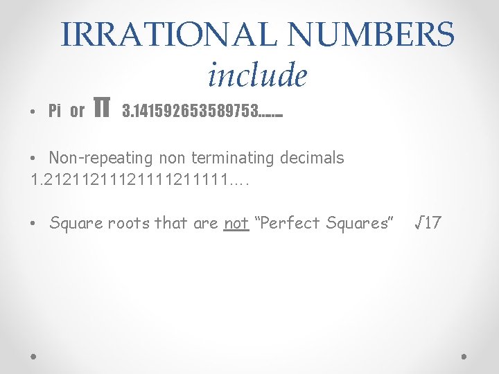 IRRATIONAL NUMBERS include • Pi or π 3. 141592653589753……. . • Non-repeating non terminating