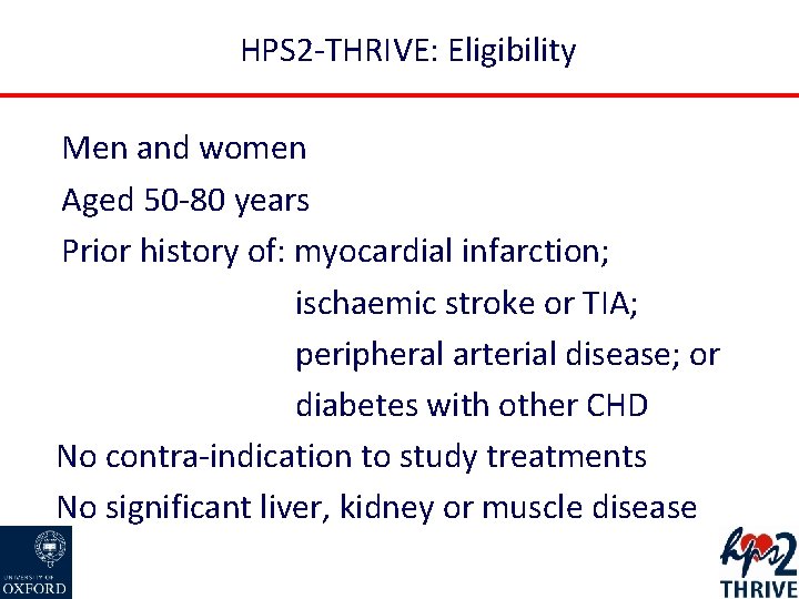 HPS 2 -THRIVE: Eligibility Men and women Aged 50 -80 years Prior history of: