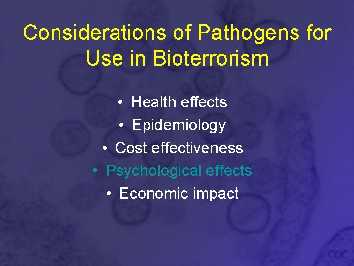 Considerations of Pathogens for Use in Bioterrorism • Health effects • Epidemiology • Cost