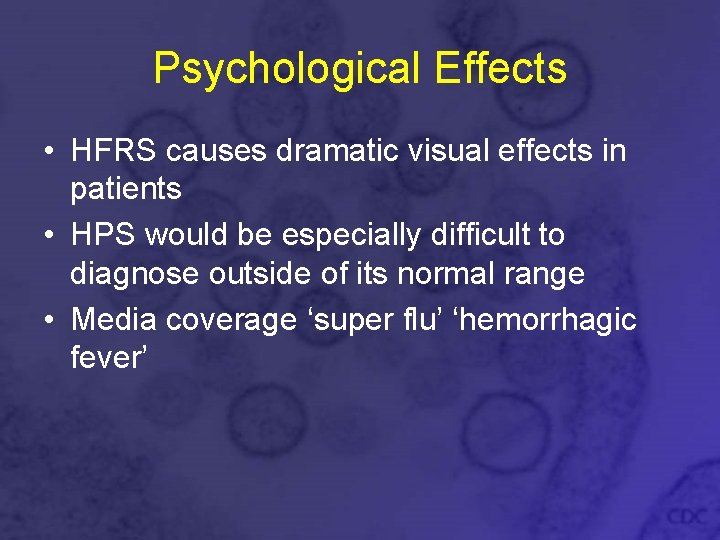 Psychological Effects • HFRS causes dramatic visual effects in patients • HPS would be