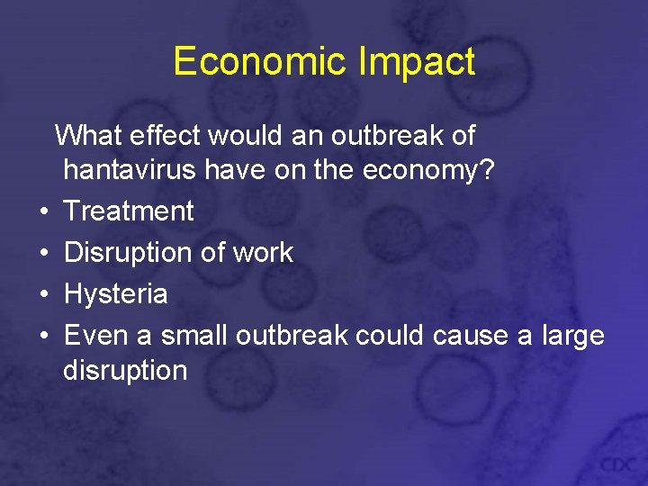 Economic Impact What effect would an outbreak of hantavirus have on the economy? •