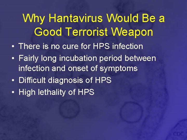 Why Hantavirus Would Be a Good Terrorist Weapon • There is no cure for