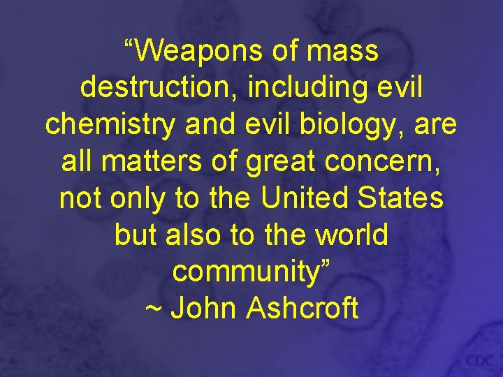 “Weapons of mass destruction, including evil chemistry and evil biology, are all matters of