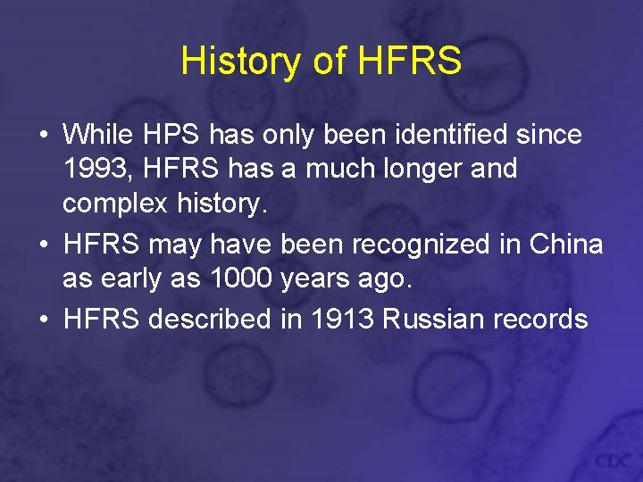 History of HFRS • While HPS has only been identified since 1993, HFRS has