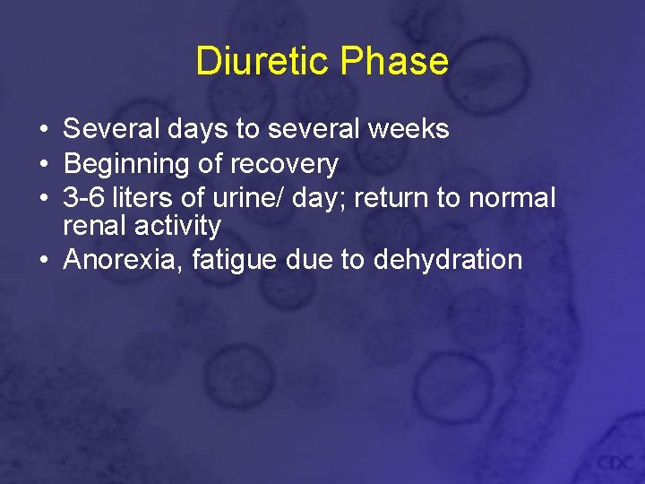 Diuretic Phase • Several days to several weeks • Beginning of recovery • 3