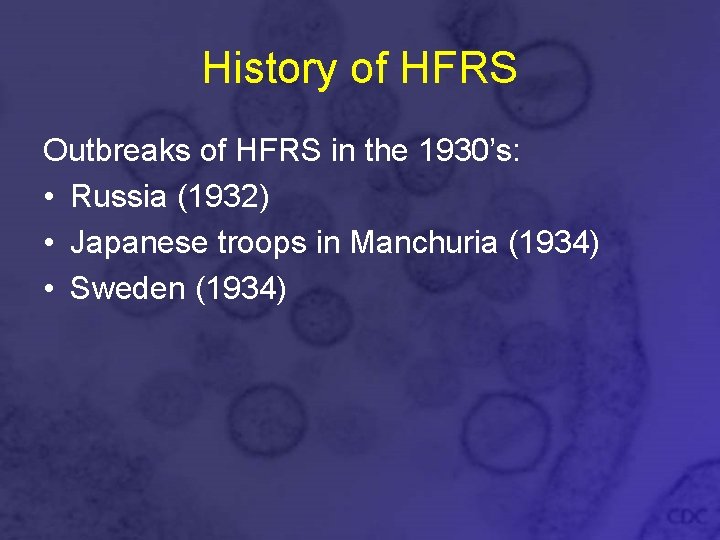 History of HFRS Outbreaks of HFRS in the 1930’s: • Russia (1932) • Japanese