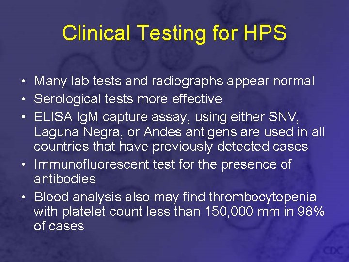 Clinical Testing for HPS • Many lab tests and radiographs appear normal • Serological